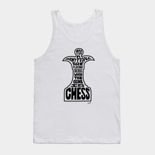 Too many people are playing checkers when the game is chess (black) Tank Top